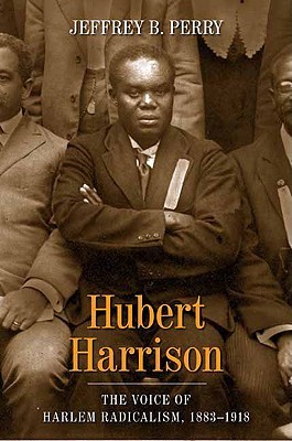 Hubert Harrison: The Voice of Harlem Radicalism, 1883-1918 (Hardcover)