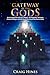 Gateway of the Gods: An Investigation of Fallen Angels, the Nephilim, Alchemy, Climate Change, and the Secret Destiny of the Human Race