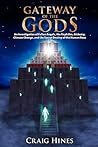Gateway of the Gods: An Investigation of Fallen Angels, the Nephilim, Alchemy, Climate Change, and the Secret Destiny of the Human Race
