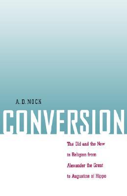 Conversion: The Old and the New in Religion from Alexander the Great to Augustine of Hippo (Paperback)