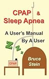 CPAP and Sleep Apnea - A User's Manual By a User