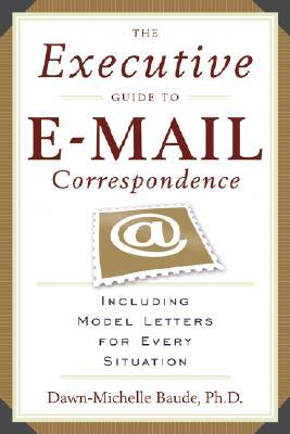 The Executive Guide to E-mail Correspondence: Including Dozens of Model Letters for Every Situation (Paperback)