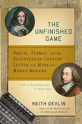 The Unfinished Game: Pascal, Fermat, and the Seventeenth-Century Letter that Made the World Modern (Hardcover)