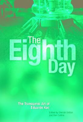 The Eighth Day: The Transgenic Art Of Eduardo Kac (Paperback)