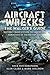 Aircraft Wrecks:The Walker’s Guide: Historic Crash sites on the Moors and Mountains of the British Isles