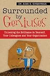 Surrounded by Geniuses: Unlocking Brilliance in Yourself, Your Colleagues and Your Organization