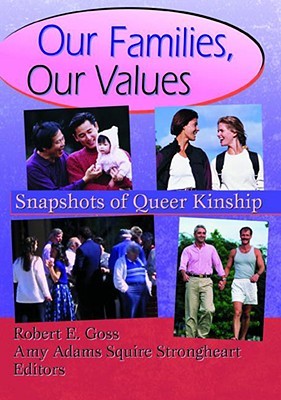 Our Families, Our Values: Snapshots of Queer Kinship (Haworth Gay & Lesbian Studies)