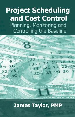 Project Scheduling and Cost Control: Planning, Monitoring and Controlling the Baseline (Hardcover)