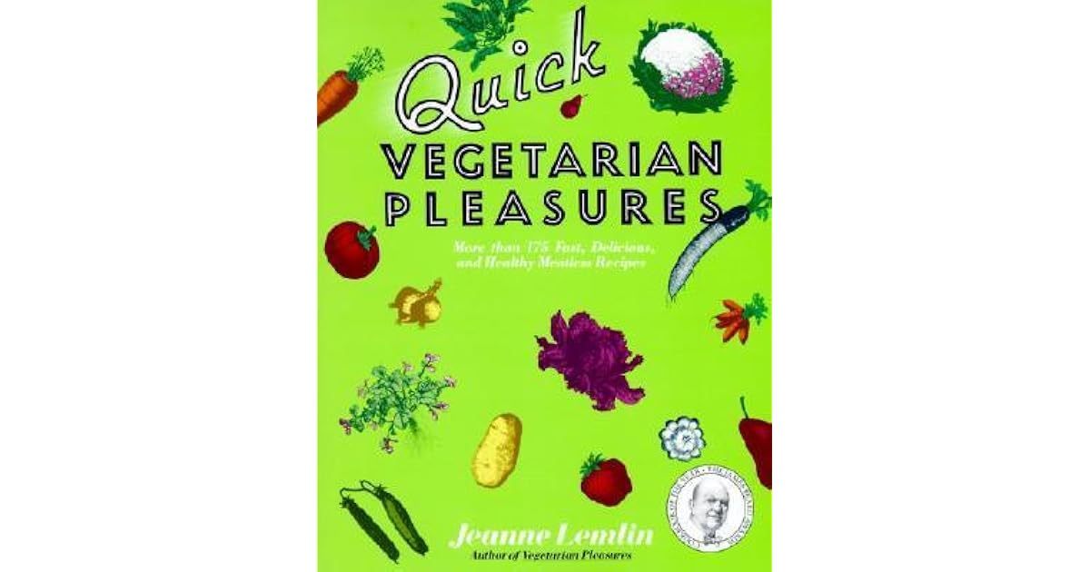Quick Vegetarian Pleasures More than 175 Fast, Delicious, and Healthy
