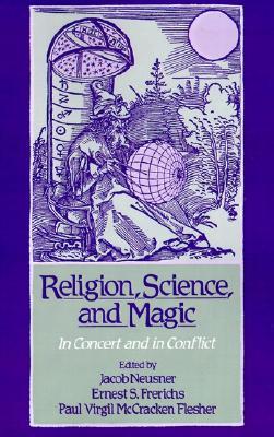 Religion, Science, and Magic: In Concert and In Conflict (Paperback)