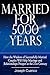 Married For 5000 Years: - How The Wisdom Of Successfully Married Couples Will Help Marriage And Relationships Prosper In The 21st Century -