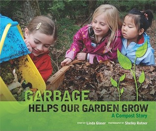 Garbage Helps Our Garden Grow: A Compost Story (Library Binding)