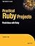 Practical Ruby Projects: Ideas for the Eclectic Programmer (Books for Professionals by Professionals)