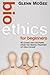 Bioethics for Beginners: 60 Cases and Cautions from the Moral Frontier of Healthcare