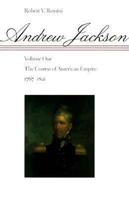 Andrew Jackson: The Course of American Empire, 1767-1821. Vol. 1 (Paperback)