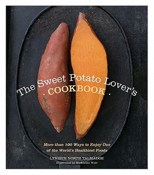 The Sweet Potato Lover's Cookbook: More than 100 ways to enjoy one of the world's healthiest foods (Paperback)