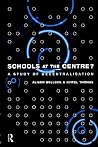 Schools at the Centre: A Study of Decentralisation (Educational Management Series) Schools at the Centre: A Study of Decentralisation (Educational Management Series)