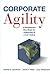 Corporate Agility: A Revolutionary New Model for Competing in a Flat World