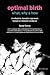 Optimal Birth: What, Why & How: A Reflective, Narrative Approach Based on Research Evidence (Fresh Heart Books for Better Birth)