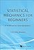Statistical Mechanics for Beginners: A Textbook for Undergraduates
