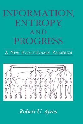 Information, Entropy, and Progress: A New Evolutionary Paradigm (Hardcover)