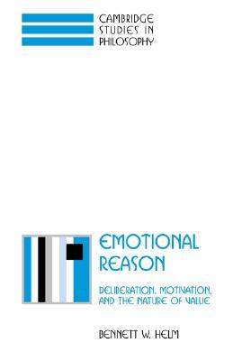 Emotional Reason: Deliberation, Motivation, and the Nature of Value (Cambridge Studies in Philosophy) (Volume 0)