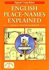 English Place-Names Explained (England's Living History) English Place-Names Explained (England's Living History)