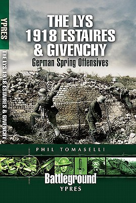 The Lys 1918: Estaires & Givenchy: German Spring Offensives (Paperback)