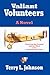 Valiant Volunteers: A Novel...
