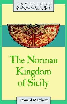 The Norman Kingdom of Sicily (Cambridge Medieval Textbooks)