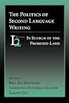The Politics of Second Language Writing: In Search of the Promised Land
