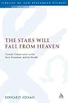 The Stars Will Fall From Heaven: 'Cosmic Catastrophe' in the New Testament and its World (The Library of New Testament Studies)