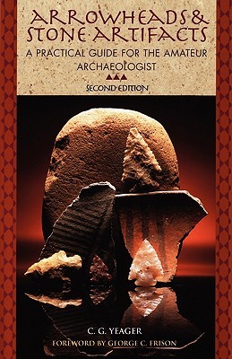 Arrowheads and Stone Artifacts: A Practical Guide for the Amateur Archaeologist (The Pruett Series)