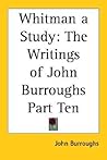 Whitman a Study: The Writings of John Burroughs Part Ten