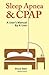 Sleep Apnea and Cpap - A User's Manual by a User