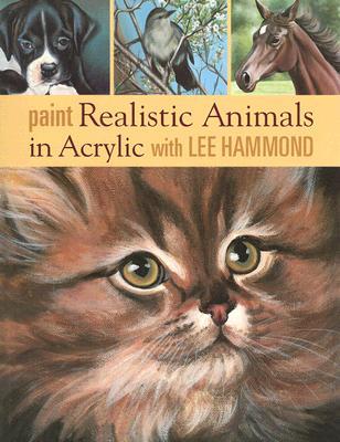 Paint Realistic Animals in Acrylic with Lee Hammond (Paperback)