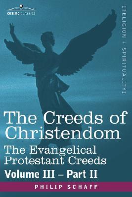 The Creeds of Christendom, Vol 3.2: The Evangelical Protestant Creeds