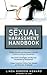 The Sexual Harassment Handbook: Everything You Need to Know Before Someone Calls a Lawyer