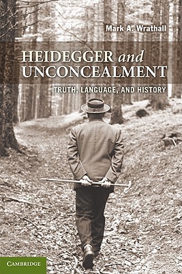 Heidegger and Unconcealment: Truth, Language, and History (Paperback)