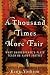 A Thousand Times More Fair:...