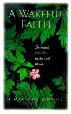 A Wakeful Faith: Spiritual Practice in the Real World (Paperback)