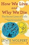 HOW WE LIVE AND WHY WE DIE by Lewis Wolpert