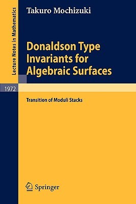 Donaldson Type Invariants for Algebraic Surfaces: Transition of Moduli Stacks (Lecture Notes in Mathematics, 1972)
