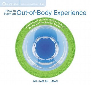 How to Have an Out-of-Body Experience: Transcend the Limits of Physical Form and Accelerate Your Spiritual Evolution (Audio CD)