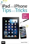 iPad and iPhone Tips and Tricks: For Ios5 on Ipad 2 and Iphone 4/4s