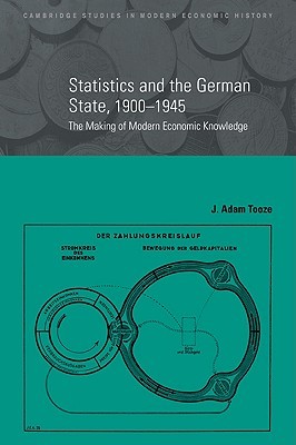 Statistics and the German State, 1900–1945: The Making of Modern Economic Knowledge (Cambridge Studies in Modern Economic History, Series Number 9)