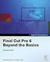 Apple Pro Training Series: Final Cut Pro 6 Beyond the Basics