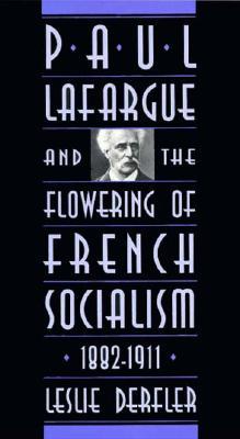 Paul Lafargue and the Flowering of French Socialism, 1882–1911 (Hardcover)