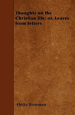 Thoughts on the Christian life; or, Leaves from letters
