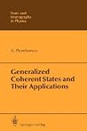 Generalized Coherent States and Their Applications (Theoretical and Mathematical Physics) Generalized Coherent States and Their Applications (Theoretical and Mathematical Physics)